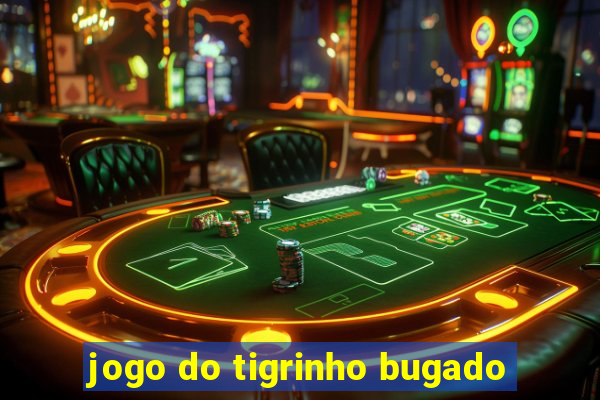 jogo do tigrinho bugado